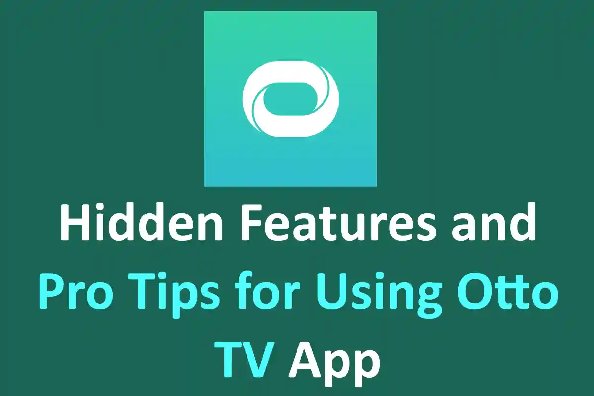 Hidden Features and Pro Tips for Using Otto Tv App