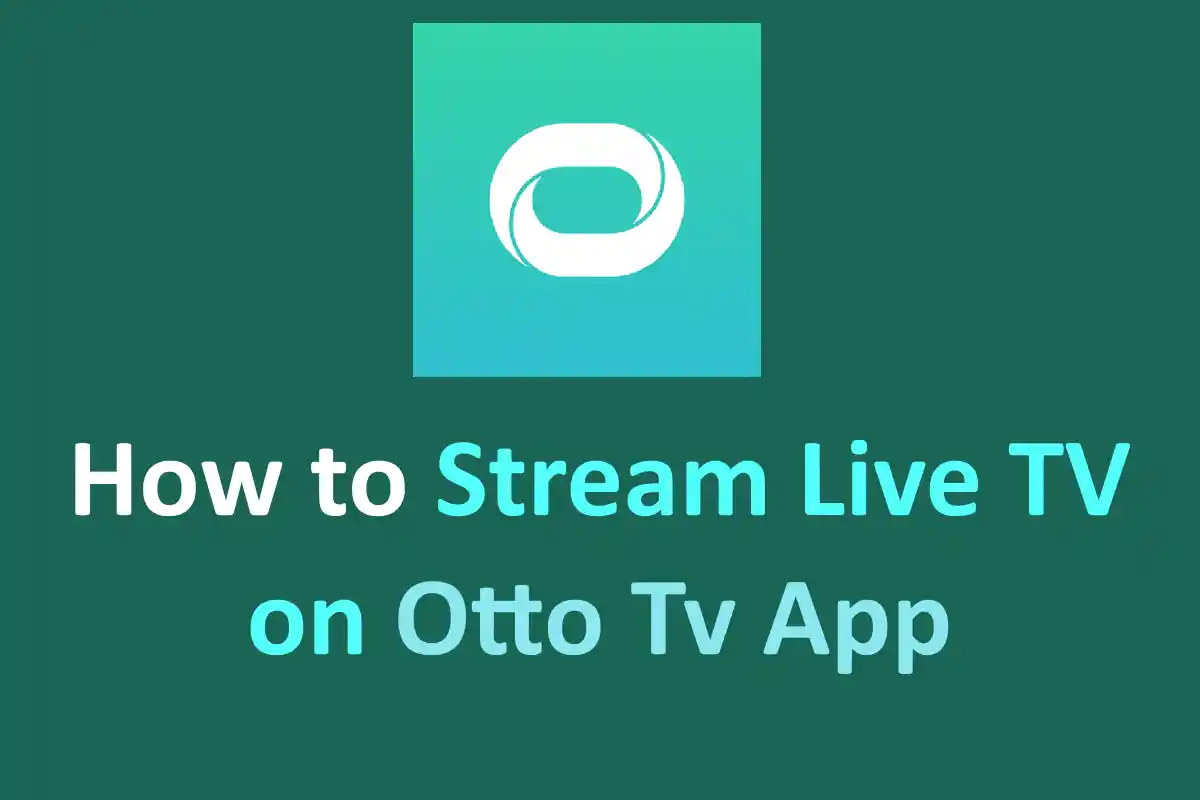 How to Stream Live TV on Otto Tv App